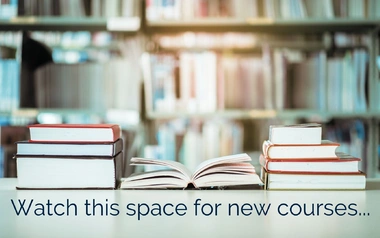 Watch this space for new courses